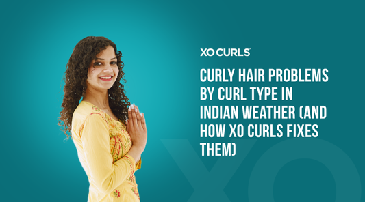 Curly Hair Problems by Curl Type in Indian Weather (and How XO Curls Fixes Them)