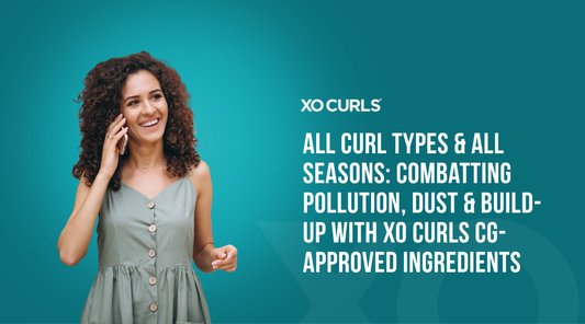 All Curl Types & All Seasons: Combatting Pollution, Dust & Build-Up with XO Curls CG-Approved Ingredients